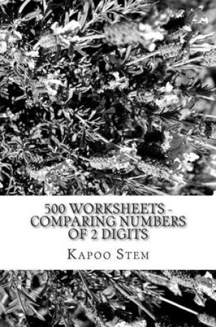 Cover of 500 Worksheets - Comparing Numbers of 2 Digits