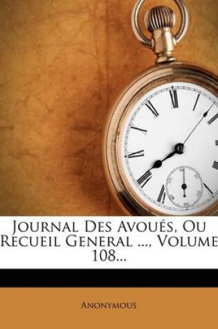 Cover of Journal Des Avoues, Ou Recueil General ..., Volume 108...