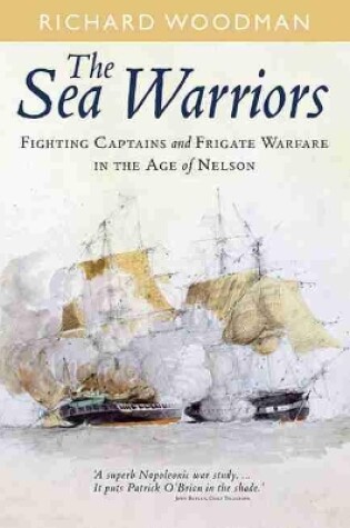 Cover of Sea Warriors: Fighting Captains and Frigate Warfare in the Age of Nelson