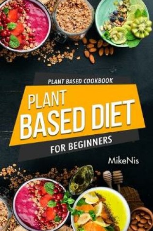 Cover of Plant Based Cookbook, Plant Based Diet for Beginners