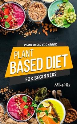 Cover of Plant Based Cookbook, Plant Based Diet for Beginners