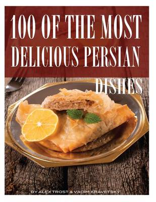 Book cover for 100 of the Most Delicious Persian Dishes