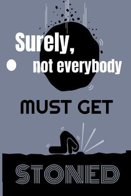 Book cover for Surely Not Everybody Must Get Stoned