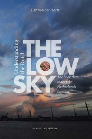 Cover of The Low Sky: Understanding the Dutch