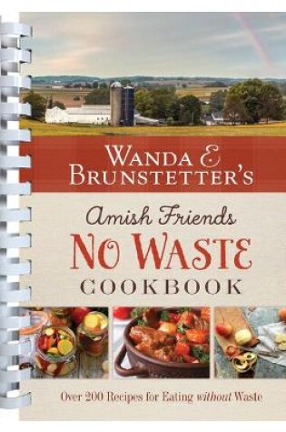 Cover of Wanda E. Brunstetter's Amish Friends No Waste Cookbook