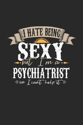 Book cover for I Hate Being Sexy But I'm a Psychiatrist So I Can't Help It