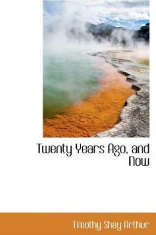 Cover of Twenty Years Ago, and Now