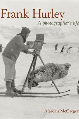 Cover of Frank Hurley: A Photographer's Life