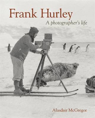 Book cover for Frank Hurley: A Photographer's Life