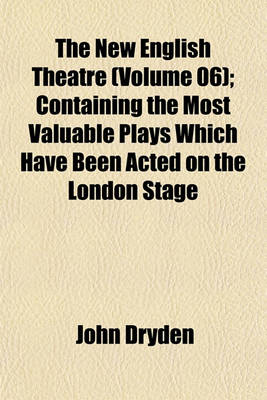 Book cover for The New English Theatre (Volume 06); Containing the Most Valuable Plays Which Have Been Acted on the London Stage