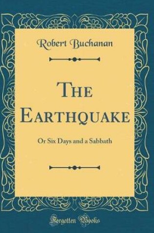Cover of The Earthquake: Or Six Days and a Sabbath (Classic Reprint)