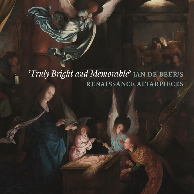 Book cover for ‘Truly Bright and Memorable’: Jan De Beer’s Renaissance Altarpieces