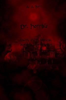 Book cover for Dr. Horrible Analinis, Oralinis, Nesvarbu, Daugiausia Kruvinas Seksas