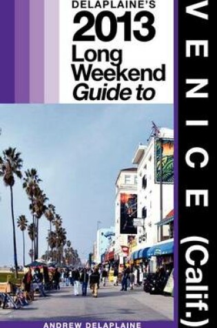 Cover of Delaplaine's 2013 Long Weekend Guide to Venice (Calif.)