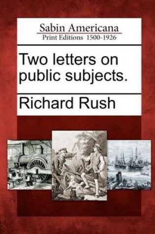 Cover of Two Letters on Public Subjects.