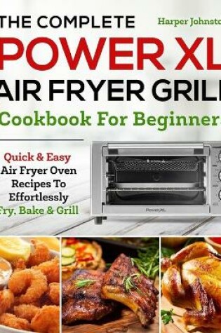 Cover of The Complete PowerXL Air Fryer Grill Cookbook For Beginners