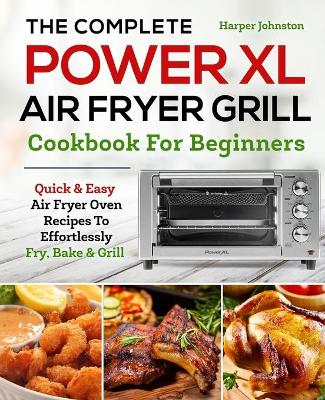 Book cover for The Complete PowerXL Air Fryer Grill Cookbook For Beginners