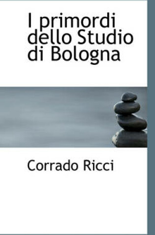 Cover of I Primordi Dello Studio Di Bologna