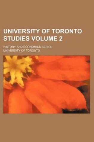 Cover of University of Toronto Studies; History and Economics Series Volume 2