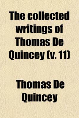 Book cover for The Collected Writings of Thomas de Quincey (Volume 11)