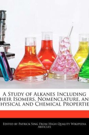 Cover of A Study of Alkanes Including Their Isomers, Nomenclature, and Physical and Chemical Properties