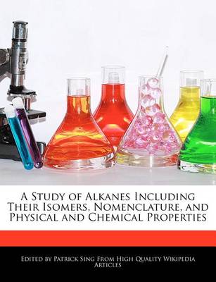 Book cover for A Study of Alkanes Including Their Isomers, Nomenclature, and Physical and Chemical Properties