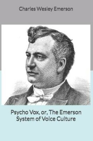 Cover of Psycho Vox, or, The Emerson System of Voice Culture