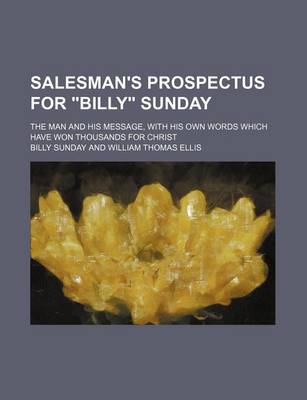 Book cover for Salesman's Prospectus for Billy Sunday; The Man and His Message, with His Own Words Which Have Won Thousands for Christ