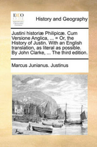 Cover of Justini Histori] Philipic]. Cum Versione Anglica, ... = Or, the History of Justin. with an English Translation, as Literal as Possible. by John Clarke, ... the Third Edition.