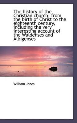 Book cover for The History of the Christian Church, from the Birth of Christ to the Eighteenth Century, Including T... Vol. II