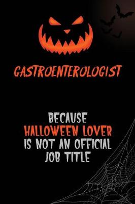 Book cover for Gastroenterologist Because Halloween Lover Is Not An Official Job Title