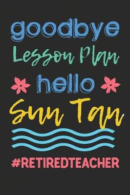 Book cover for Goodbye Lesson Plan Hello Sun Tan. #retiredteacher