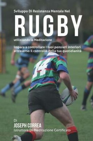 Cover of Sviluppo Di Resistenza Mentale Nel Rugby utilizzando la meditazione