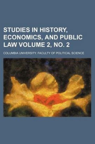 Cover of Studies in History, Economics, and Public Law Volume 2, No. 2