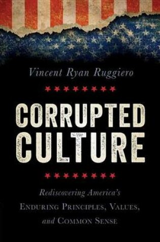 Cover of Corrupted Culture: Rediscovering America's Enduring Principles, Values, and Common Sense