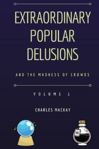 Cover of Extraordinary Popular Delusions and the Madness of Crowds Volume 1