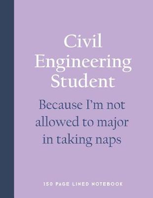 Book cover for Civil Engineering Student - Because I'm Not Allowed to Major in Taking Naps