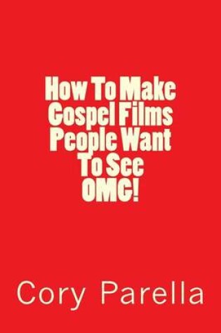 Cover of How to Make Gospel Films People Want to See Omg!