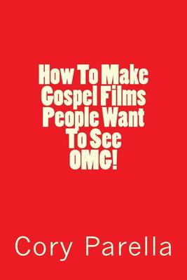 Book cover for How to Make Gospel Films People Want to See Omg!