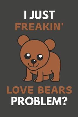 Book cover for I Just Freakin' Love Bears Problem?