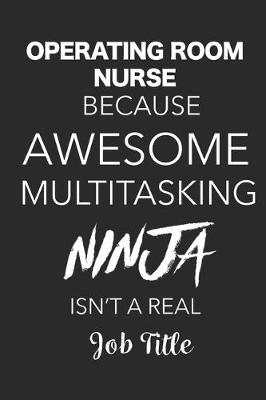 Book cover for Operating Room Nurse Because Awesome Multitasking Ninja Isn't A Real Job Title