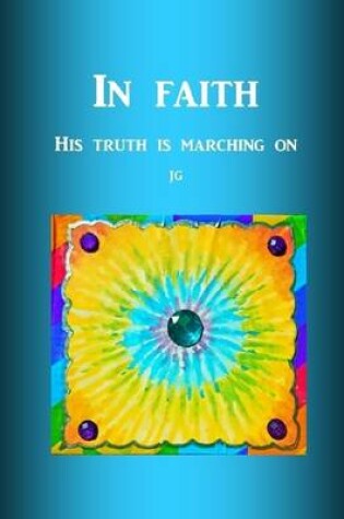 Cover of IN FAITH His Truth Is Marching On E-book