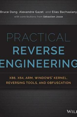 Cover of Practical Reverse Engineering: X86, X64, Arm, Windows Kernel, Reversing Tools, and Obfuscation
