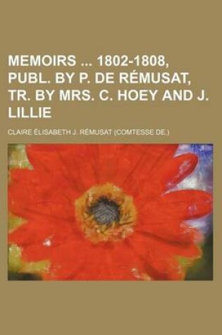 Cover of Memoirs 1802-1808, Publ. by P. de Remusat, Tr. by Mrs. C. Hoey and J. Lillie