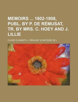 Book cover for Memoirs 1802-1808, Publ. by P. de Remusat, Tr. by Mrs. C. Hoey and J. Lillie