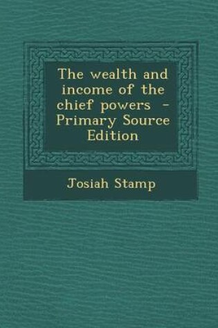 Cover of The Wealth and Income of the Chief Powers - Primary Source Edition