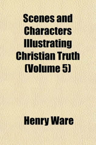 Cover of Scenes and Characters Illustrating Christian Truth (Volume 5); The Backslider, by H.F.S. Lee