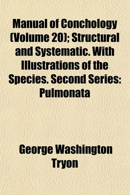 Book cover for Manual of Conchology (Volume 20); Structural and Systematic. with Illustrations of the Species. Second Series