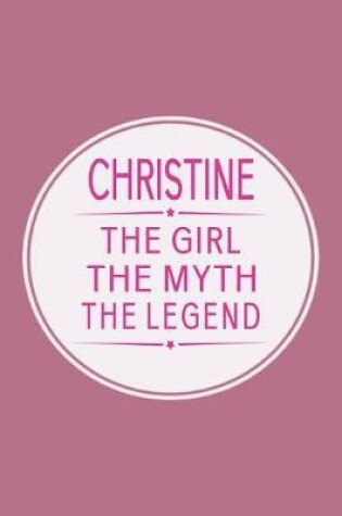 Cover of Christine the Girl the Myth the Legend