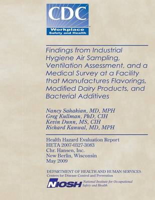 Book cover for Findings from Industrial Hygiene Air Sampling, Ventilation Assessment, and a Medical Survey at a Facility That Manufactures Flavorings, Modified Dairy Products, and Bacterial Additives